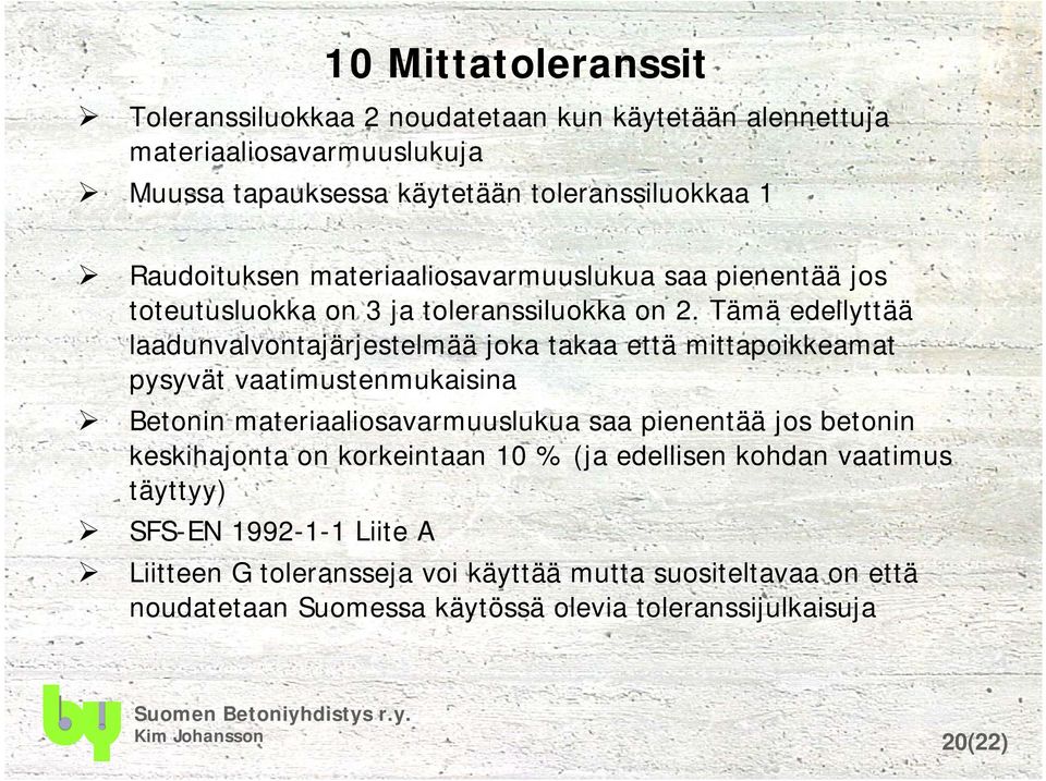 Tämä edellyttää laadunvalvontajärjestelmää joka takaa että mittapoikkeamat pysyvät vaatimustenmukaisina Betonin materiaaliosavarmuuslukua saa pienentää jos