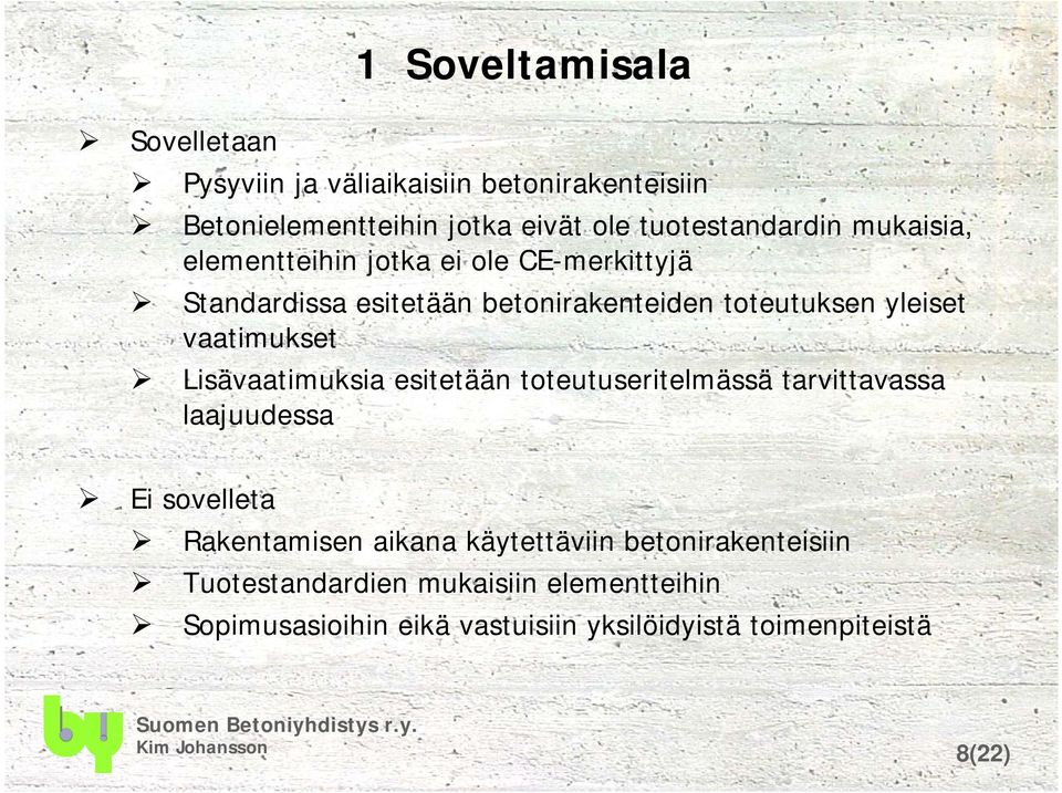 yleiset vaatimukset Lisävaatimuksia esitetään toteutuseritelmässä tarvittavassa laajuudessa Ei sovelleta Rakentamisen