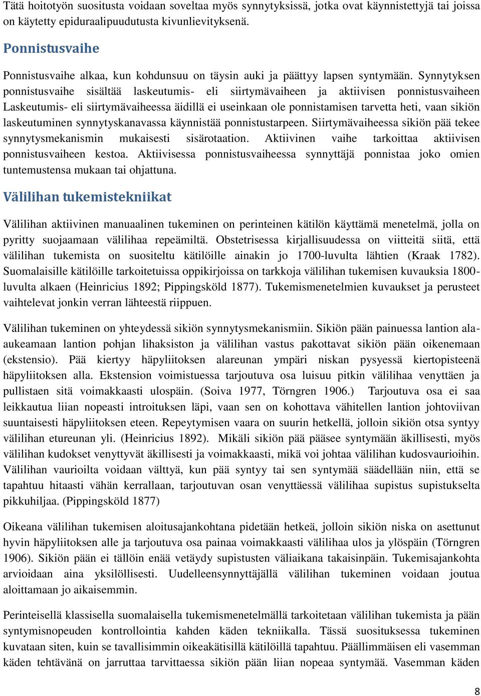 Synnytyksen ponnistusvaihe sisältää laskeutumis- eli siirtymävaiheen ja aktiivisen ponnistusvaiheen Laskeutumis- eli siirtymävaiheessa äidillä ei useinkaan ole ponnistamisen tarvetta heti, vaan