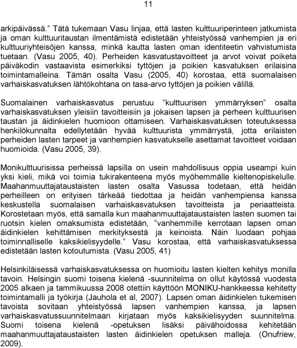 oman identiteetin vahvistumista tuetaan. (Vasu 2005, 40).
