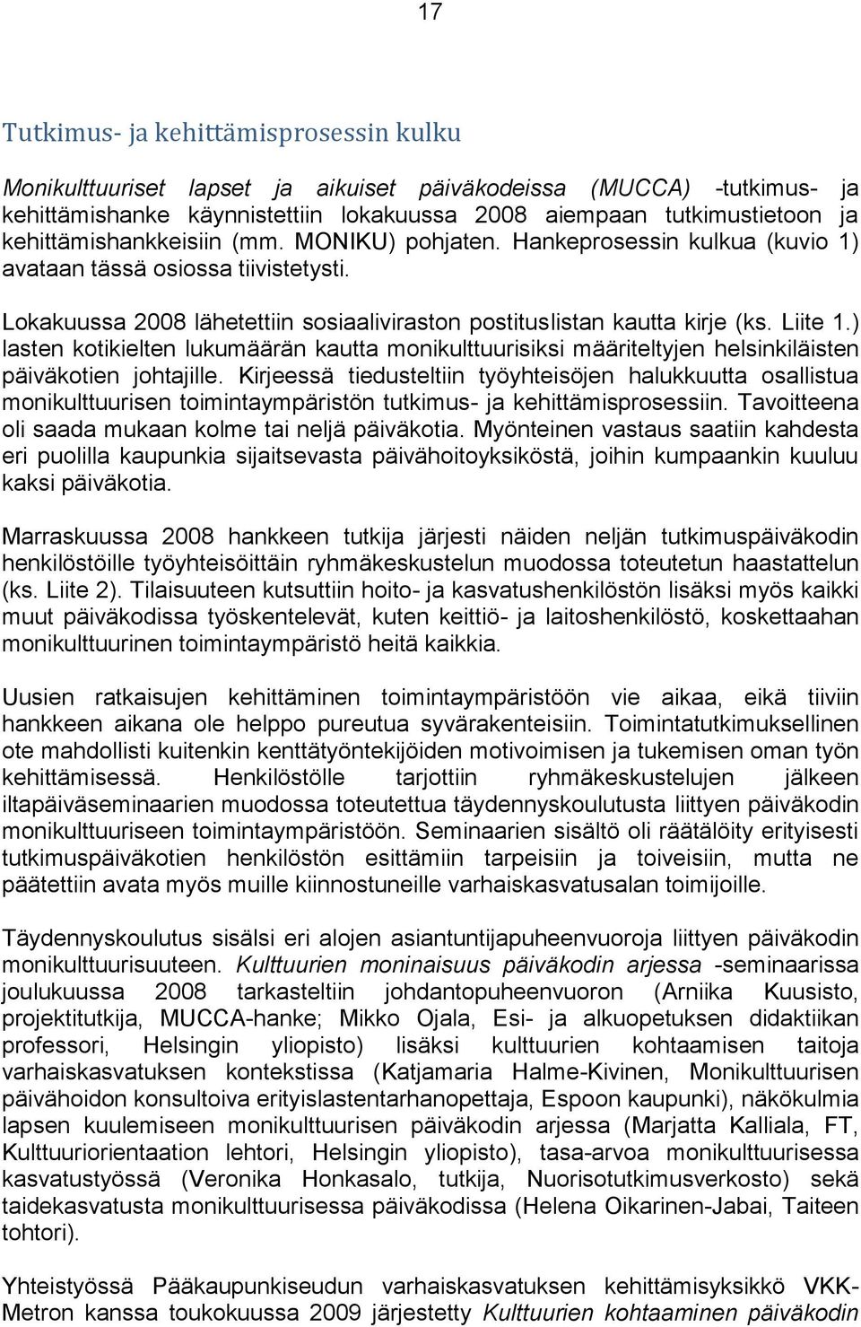 ) lasten kotikielten lukumäärän kautta monikulttuurisiksi määriteltyjen helsinkiläisten päiväkotien johtajille.