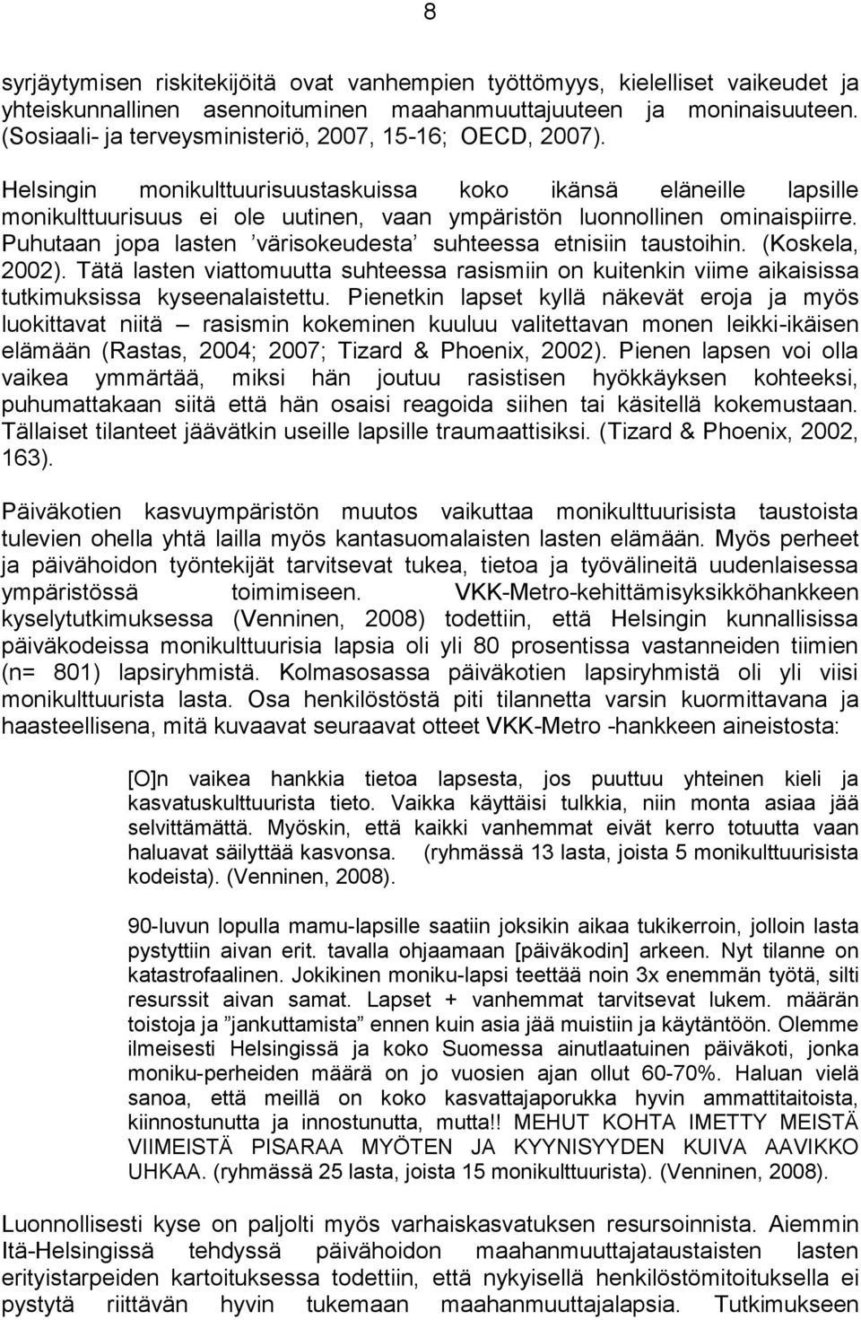 Helsingin monikulttuurisuustaskuissa koko ikänsä eläneille lapsille monikulttuurisuus ei ole uutinen, vaan ympäristön luonnollinen ominaispiirre.