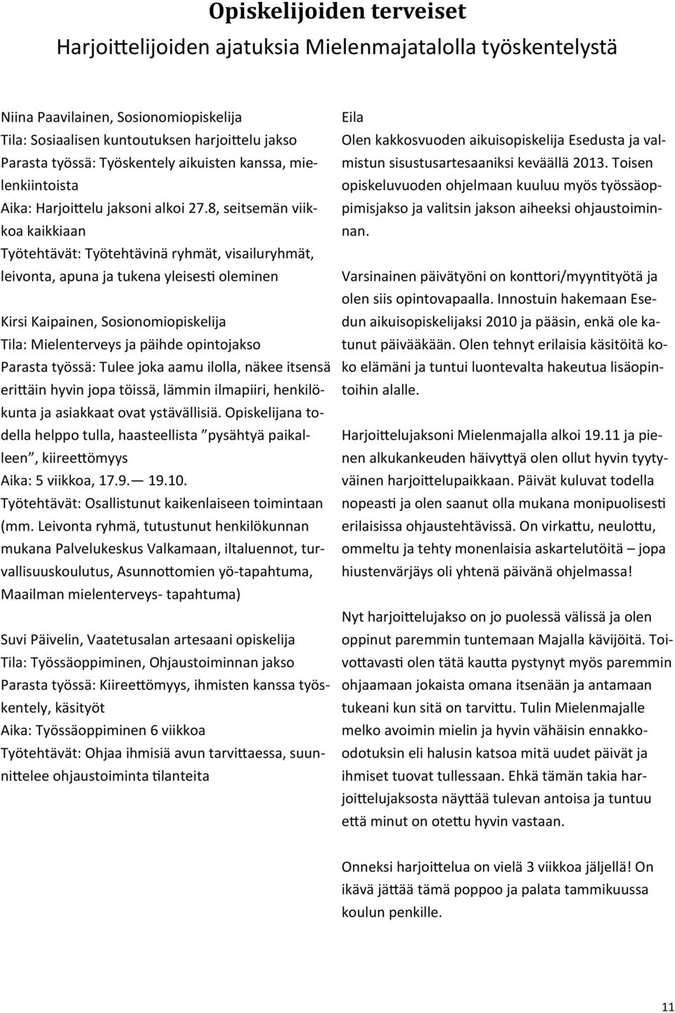 16 (parittomat viikot) TAUOLLA Tiistai Valokuvausryhmä klo 15.