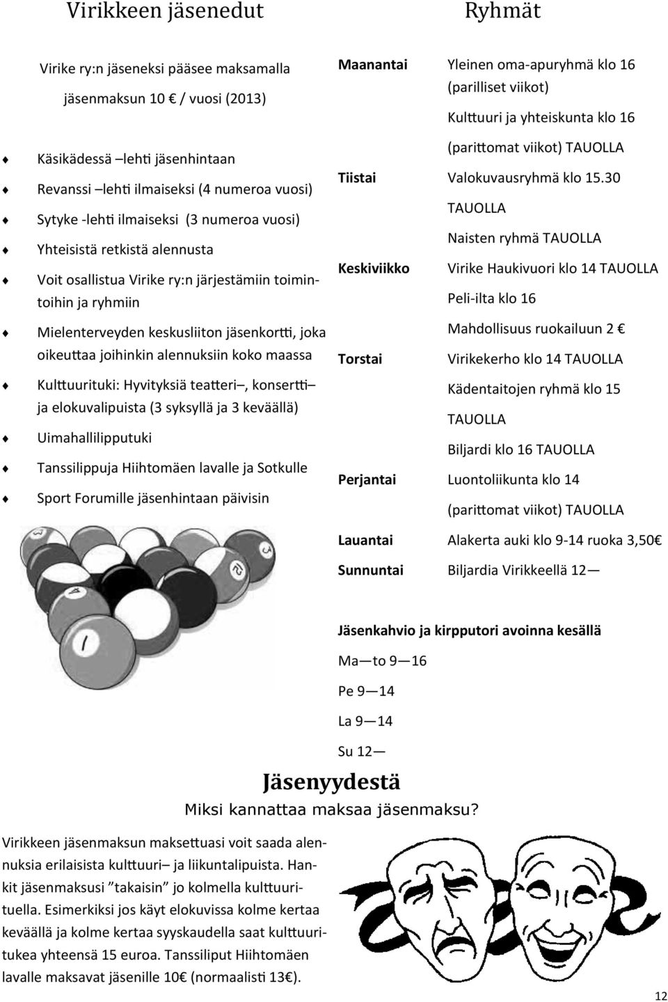 Emme ole tähtiä, taivaan lintuja, olemme ihmisiä, osa pitkää haavaa. Ihminen tarvitsee ihmistä. Ihminen ilman ihmistä on vähemmän ihminen kuin ihminen voi olla. Ihminen tarvitsee ihmistä. Vamma fyysinen, tai psyykkinen usein valtaa ihmisen, masentaen.