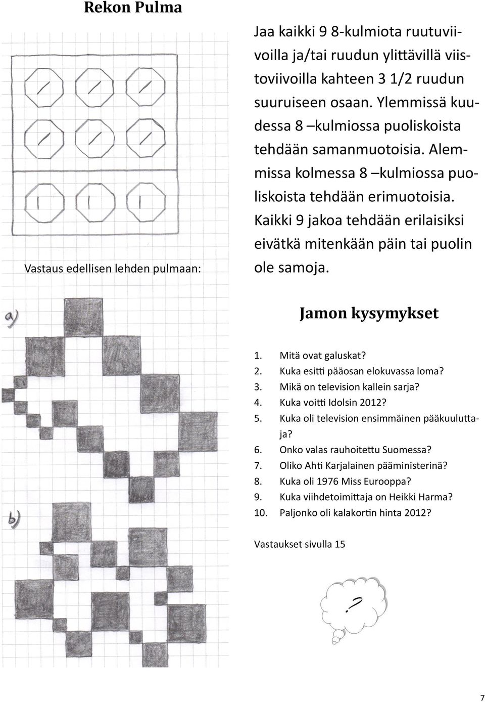 Jukka Tavis Riikonen Varapuheenjohtaja Pyörii kukkona tunkiolla muuten niin kovin naisvaltaisessa hallituksessa.