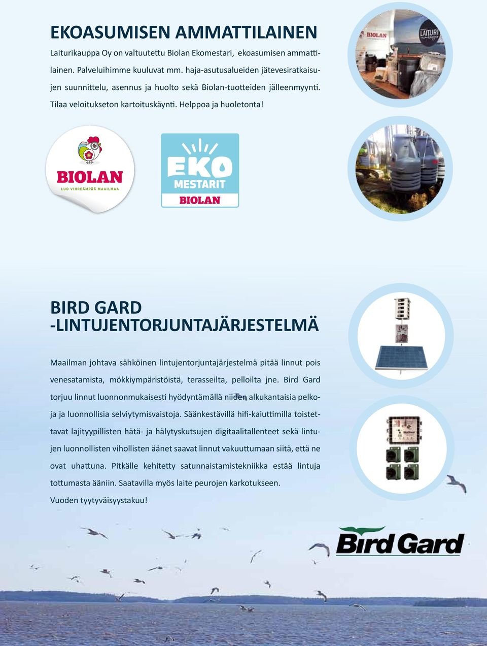 BIRD GARD -LINTUJENTORJUNTAJÄRJESTELMÄ Maailman johtava sähköinen lintujentorjuntajärjestelmä pitää linnut pois venesatamista, mökkiympäristöistä, terasseilta, pelloilta jne.