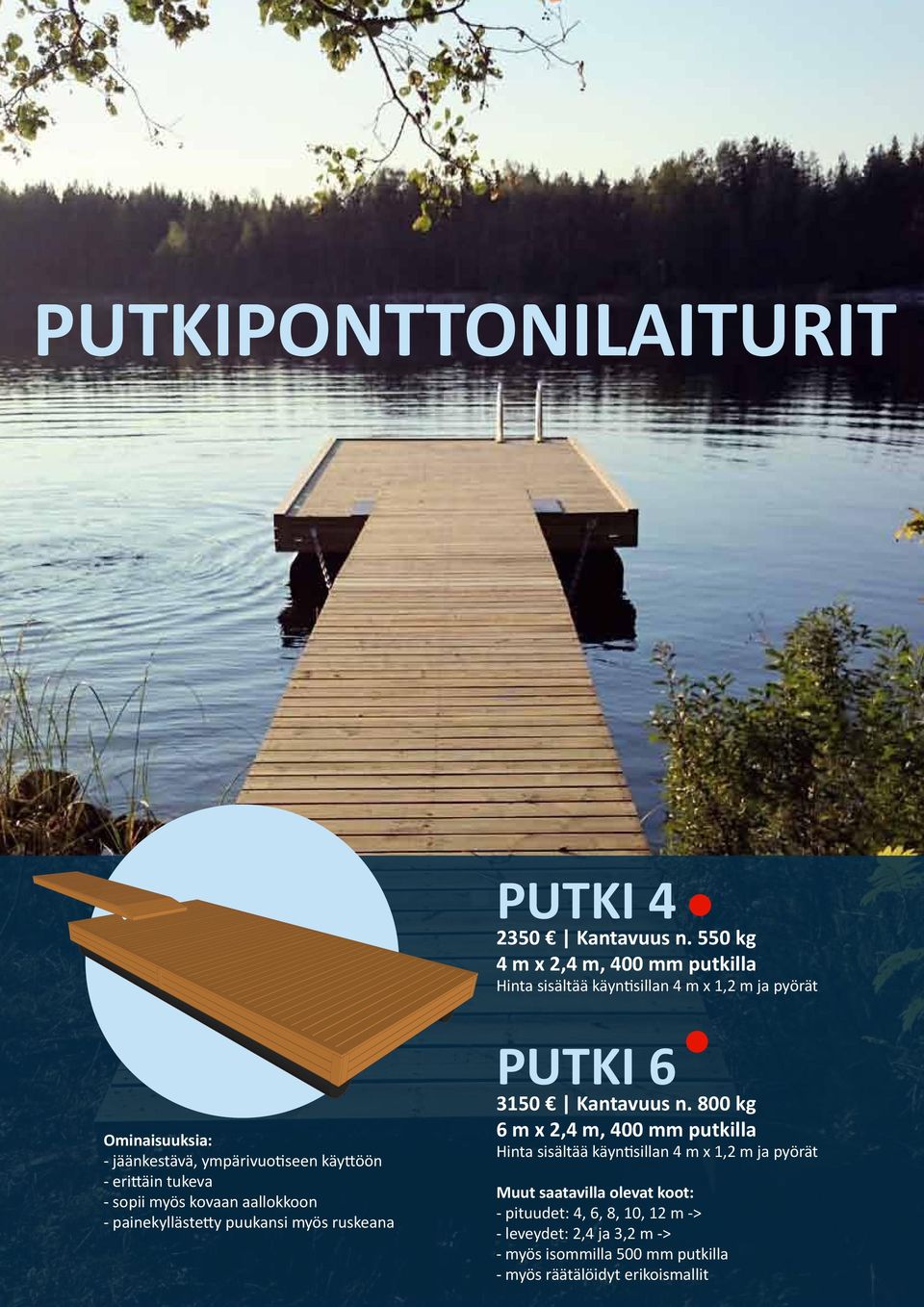 käyttöön - erittäin tukeva - sopii myös kovaan aallokkoon - painekyllästetty puukansi myös ruskeana PUTKI 6 3150 Kantavuus n.