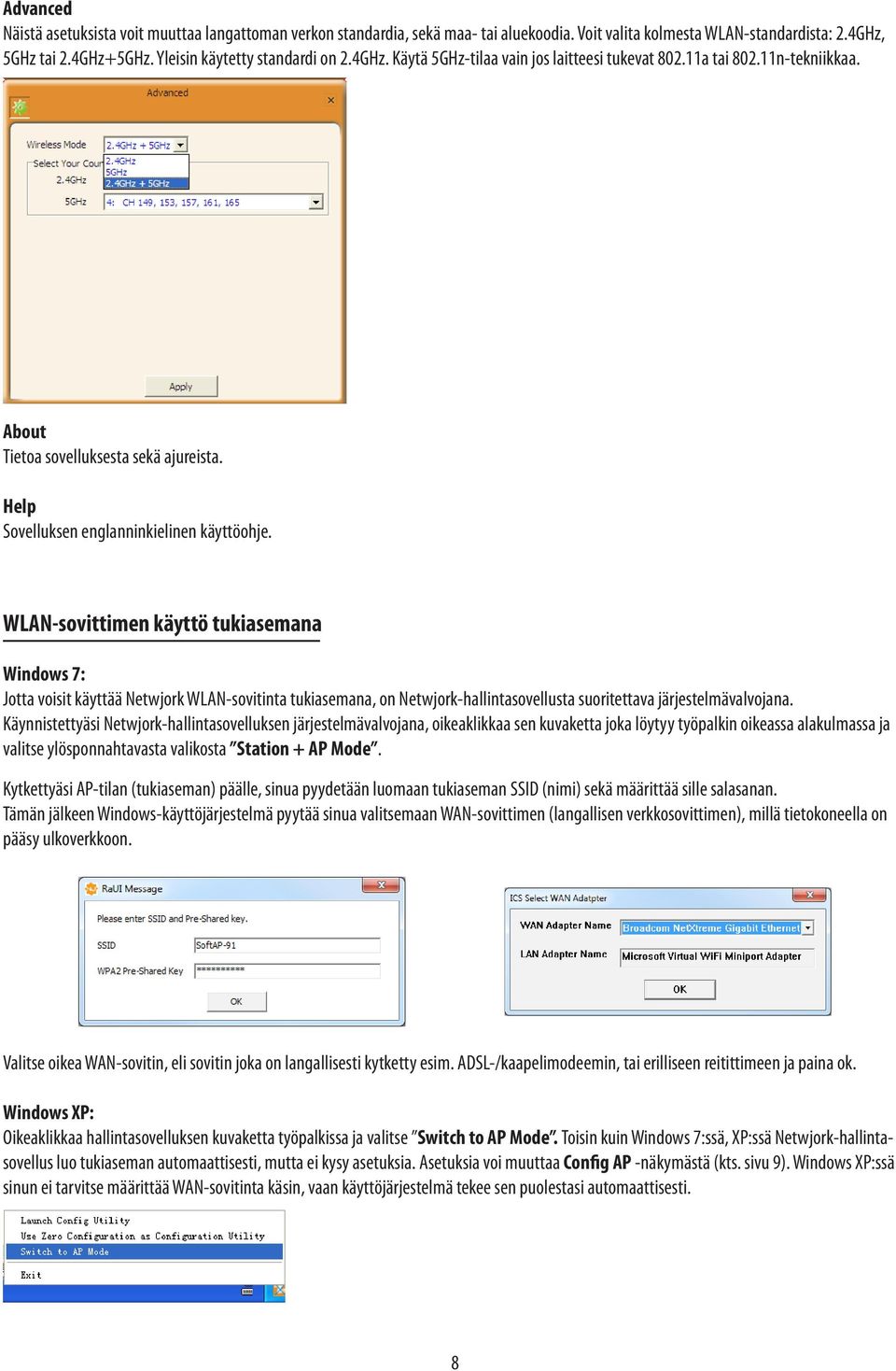 WLAN-sovittimen käyttö tukiasemana Windows 7: Jotta voisit käyttää Netwjork WLAN-sovitinta tukiasemana, on Netwjork-hallintasovellusta suoritettava järjestelmävalvojana.