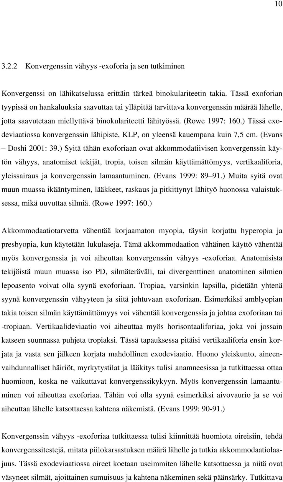 ) Tässä exodeviaatiossa konvergenssin lähipiste, KLP, on yleensä kauempana kuin 7,5 cm. (Evans Doshi 2001: 39.