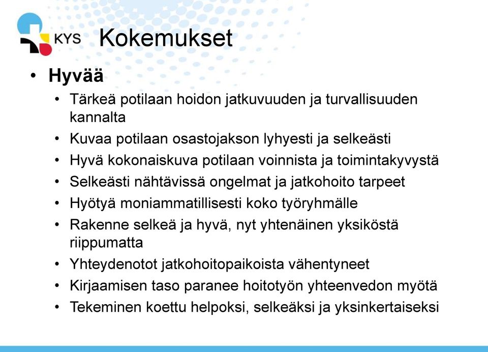 Hyötyä moniammatillisesti koko työryhmälle Rakenne selkeä ja hyvä, nyt yhtenäinen yksiköstä riippumatta Yhteydenotot