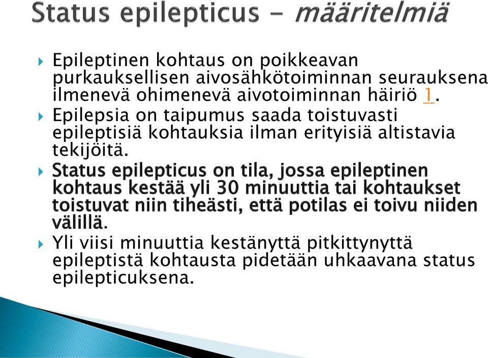 Status epilepticus on tila, jossa epileptinen kohtaus kestää yli 30 minuuttia tai kohtaukset toistuvat niin tiheästi, että