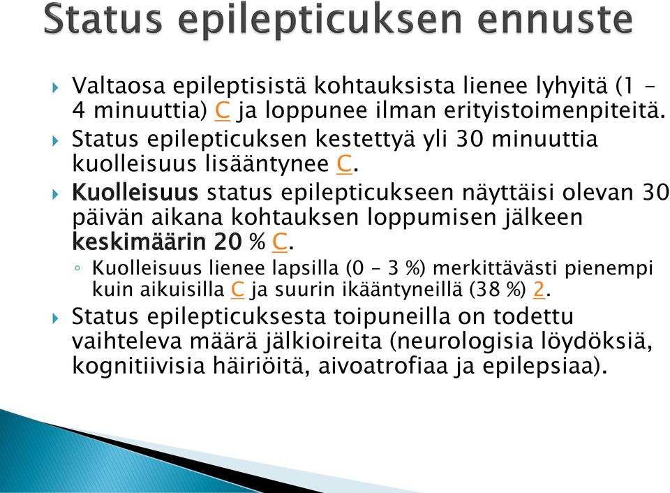 Kuolleisuus status epilepticukseen näyttäisi olevan 30 päivän aikana kohtauksen loppumisen jälkeen keskimäärin 20 % C.