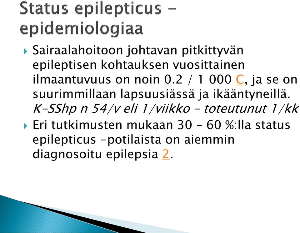 2 / 1 000 C, ja se on suurimmillaan lapsuusiässä ja ikääntyneillä.