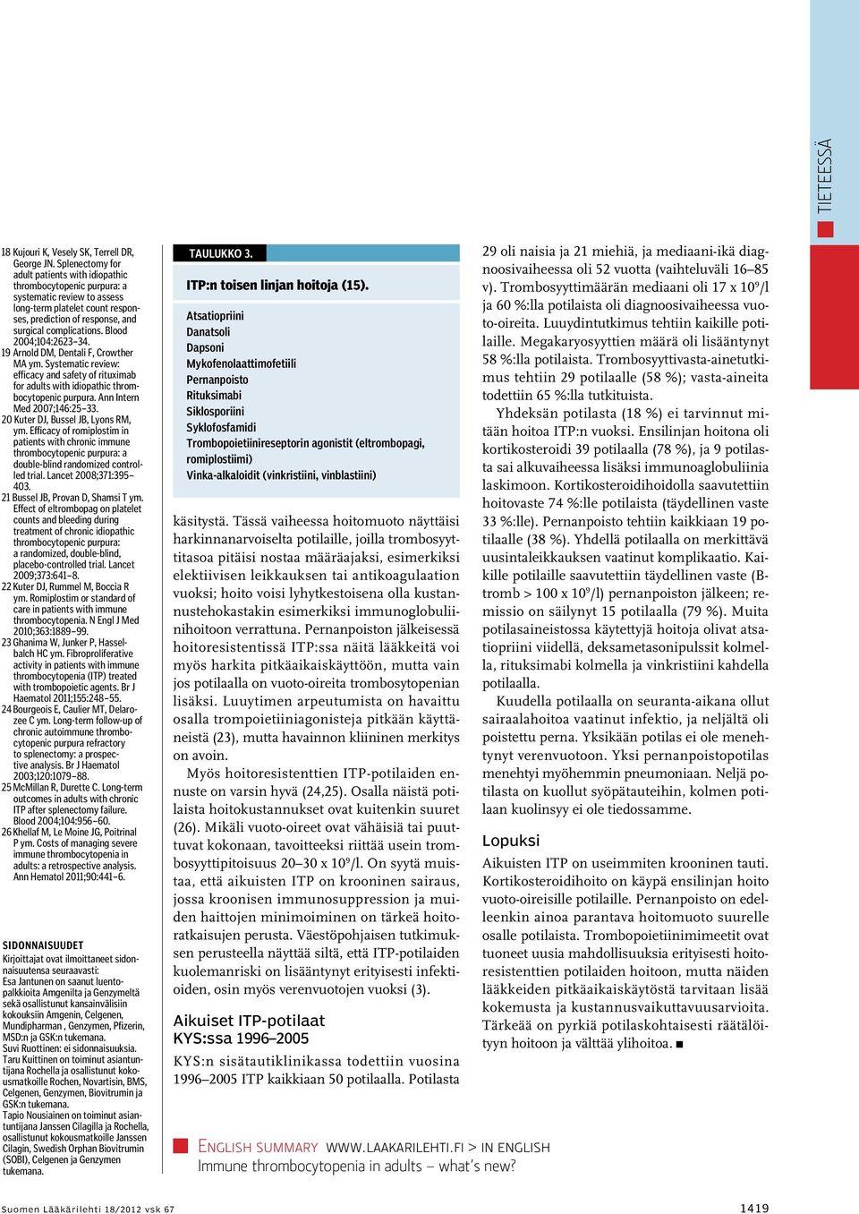 Blood 2004;104:2623 34. 19 Arnold DM, Dentali F, Crowther MA ym. Systematic review: efficacy and safety of rituximab for adults with idiopathic thrombocytopenic purpura. Ann Intern Med 2007;146:25 33.