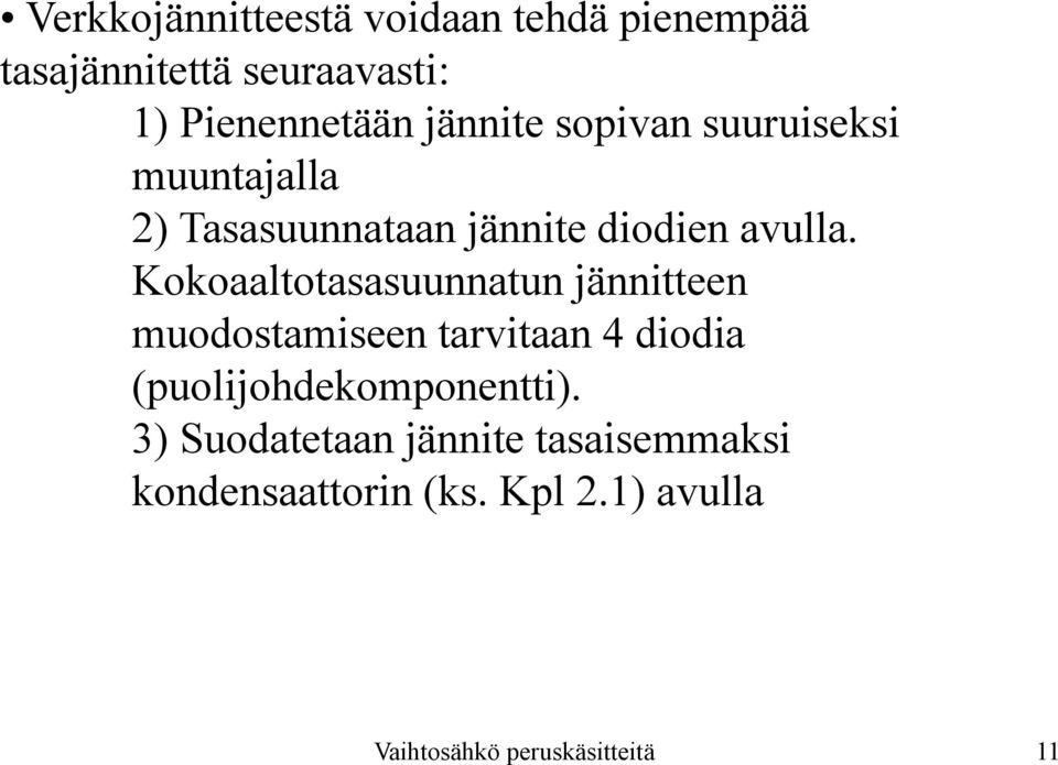 Kokoaaltotasasuunnatun jännitteen muodostamiseen tarvitaan 4 diodia (puolijohdekomponentti).