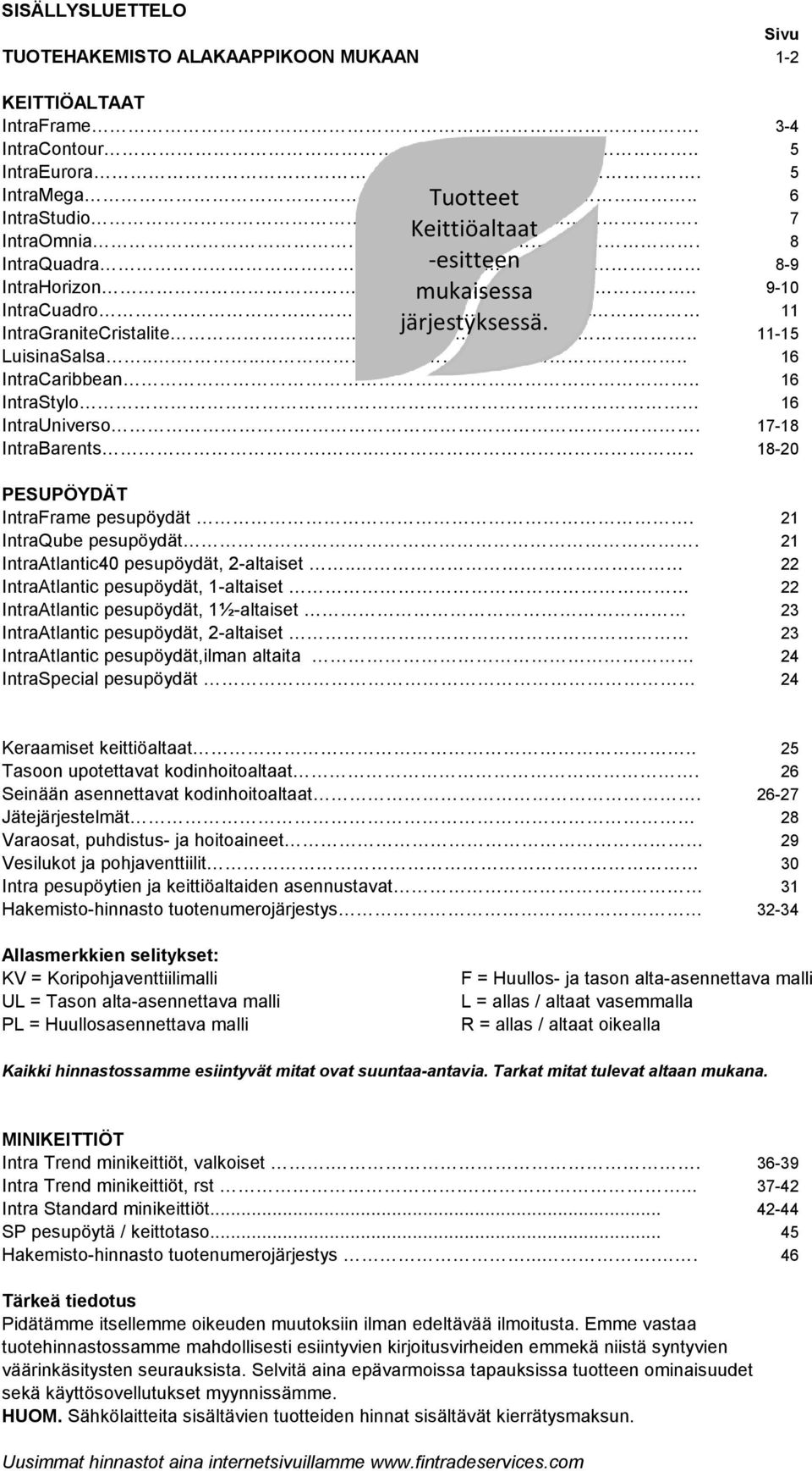 17-18 IntraBarents..... 18-20 PESPÖYDÄT IntraFrame pesupöydät. 21 IntraQube pesupöydät. 21 IntraAtlantic40 pesupöydät, 2-altaiset.