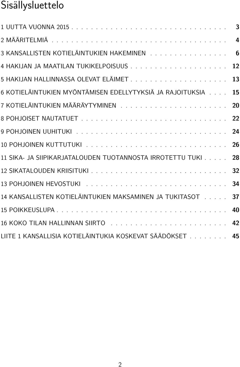 ... 15 7 KOTIELÄINTUKIEN MÄÄRÄYTYMINEN...................... 20 8 POHJOISET NAUTATUET.............................. 22 9 POHJOINEN UUHITUKI............................... 24 10 POHJOINEN KUTTUTUKI.