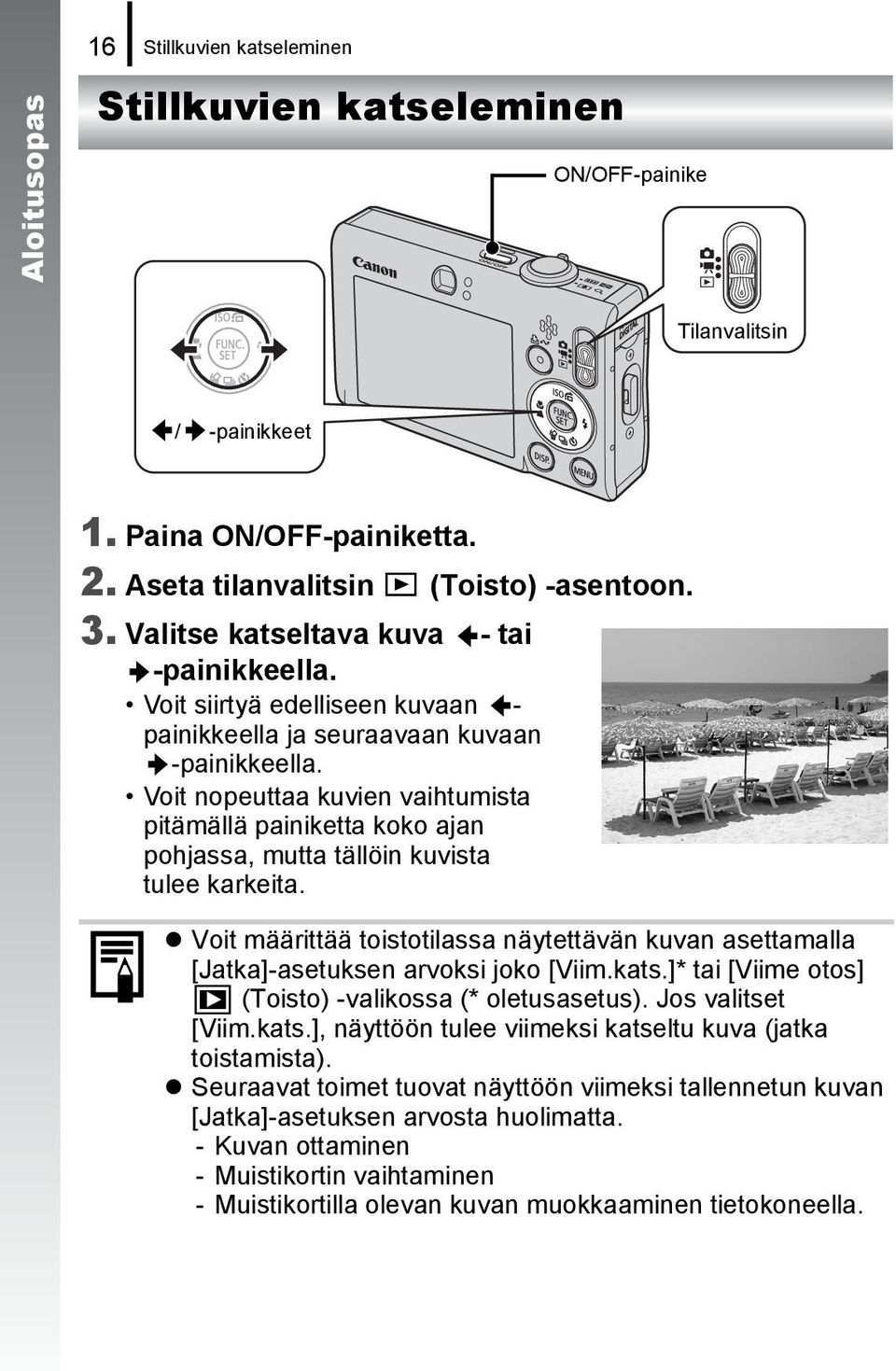 Voit nopeuttaa kuvien vaihtumista pitämällä painiketta koko ajan pohjassa, mutta tällöin kuvista tulee karkeita.