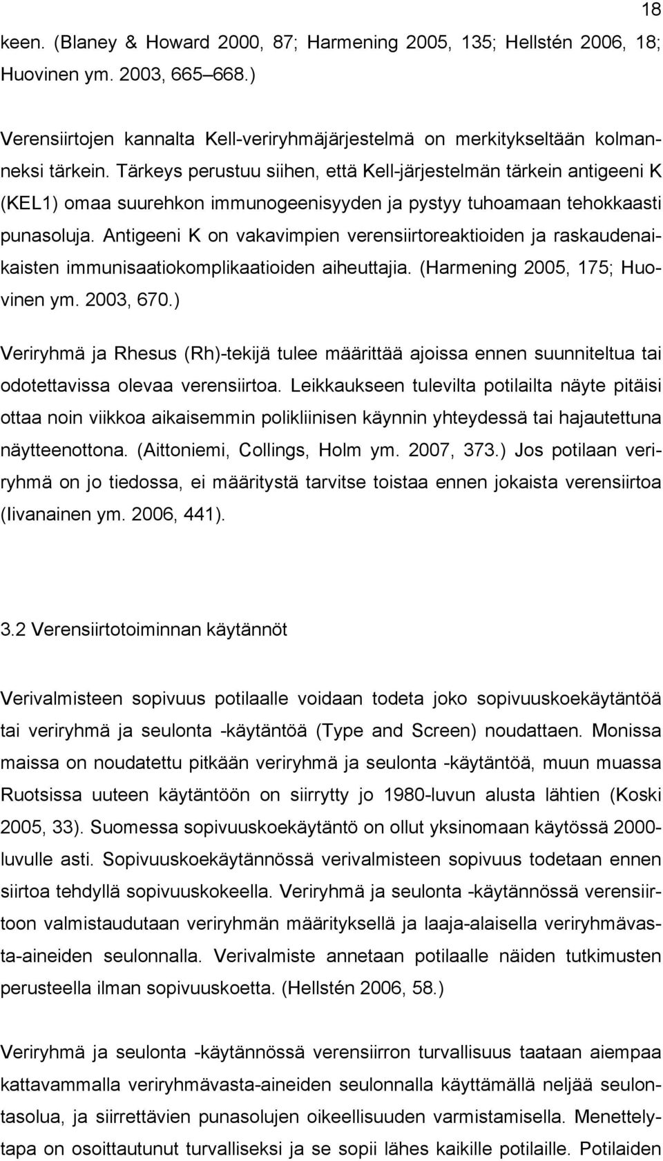 Antigeeni K on vakavimpien verensiirtoreaktioiden ja raskaudenaikaisten immunisaatiokomplikaatioiden aiheuttajia. (Harmening 2005, 175; Huovinen ym. 2003, 670.