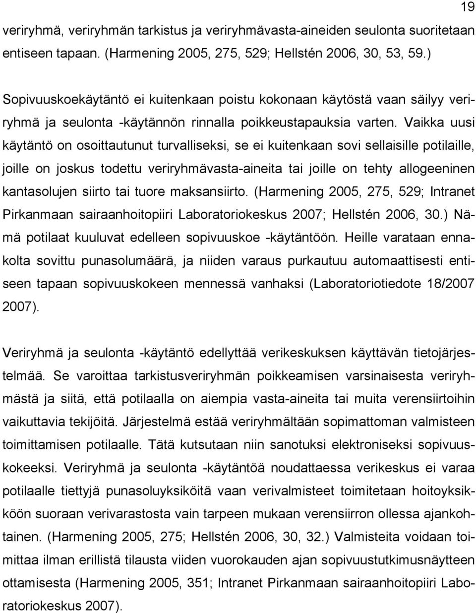 Vaikka uusi käytäntö on osoittautunut turvalliseksi, se ei kuitenkaan sovi sellaisille potilaille, joille on joskus todettu veriryhmävasta-aineita tai joille on tehty allogeeninen kantasolujen siirto