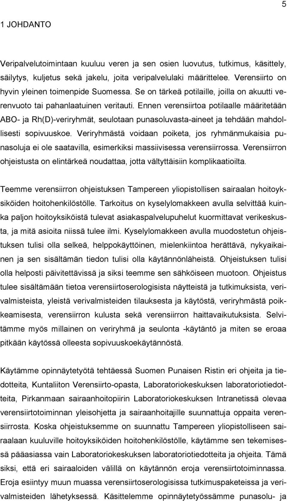 Ennen verensiirtoa potilaalle määritetään ABO- ja Rh(D)-veriryhmät, seulotaan punasoluvasta-aineet ja tehdään mahdollisesti sopivuuskoe.