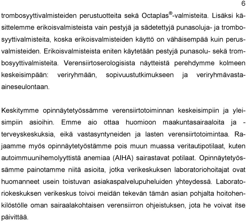 Erikoisvalmisteista eniten käytetään pestyjä punasolu- sekä trombosyyttivalmisteita.