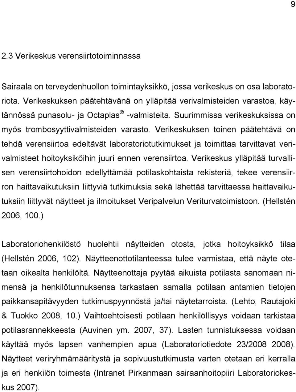 Verikeskuksen toinen päätehtävä on tehdä verensiirtoa edeltävät laboratoriotutkimukset ja toimittaa tarvittavat verivalmisteet hoitoyksiköihin juuri ennen verensiirtoa.