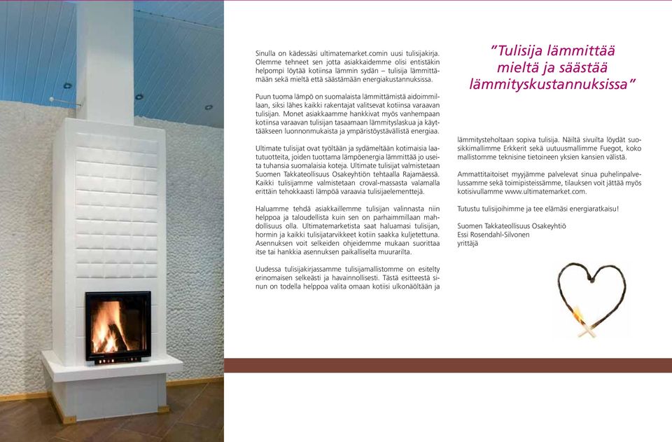 Puun tuoma lämpö on suomalaista lämmittämistä aidoimmillaan, siksi lähes kaikki rakentajat valitsevat kotiinsa varaavan tulisijan.
