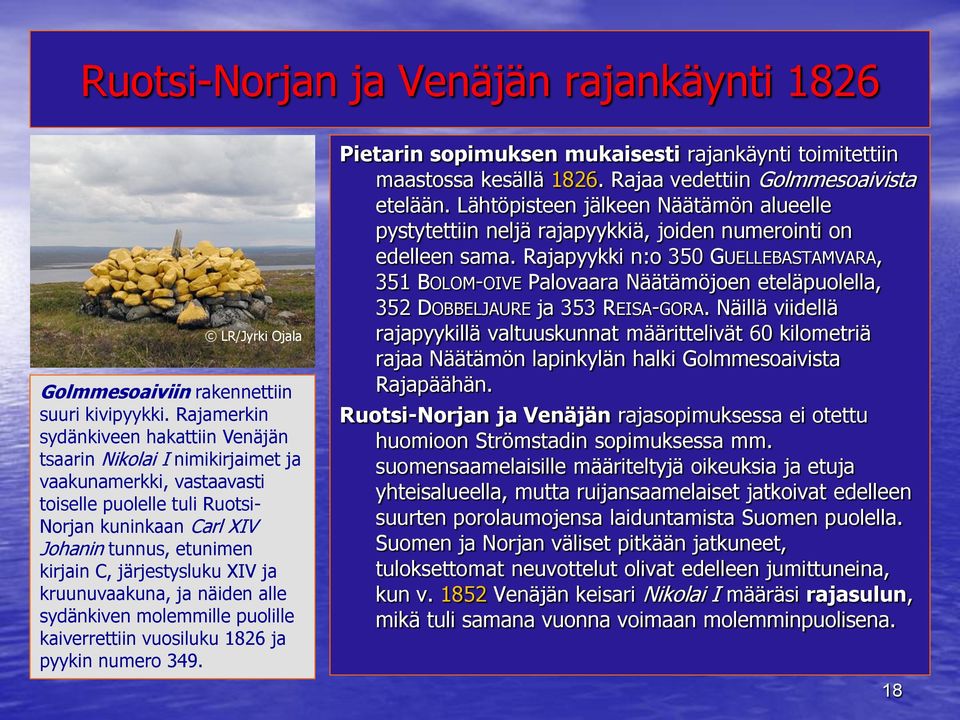 järjestysluku XIV ja kruunuvaakuna, ja näiden alle sydänkiven molemmille puolille kaiverrettiin vuosiluku 1826 ja pyykin numero 349.