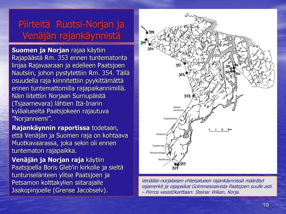 Näin liitettiin Norjaan Surnupäistä (Tsjaarnevara) lähtien Itä-Inarin kyläalueelta Paatsjokeen rajautuva Norjanniemi.