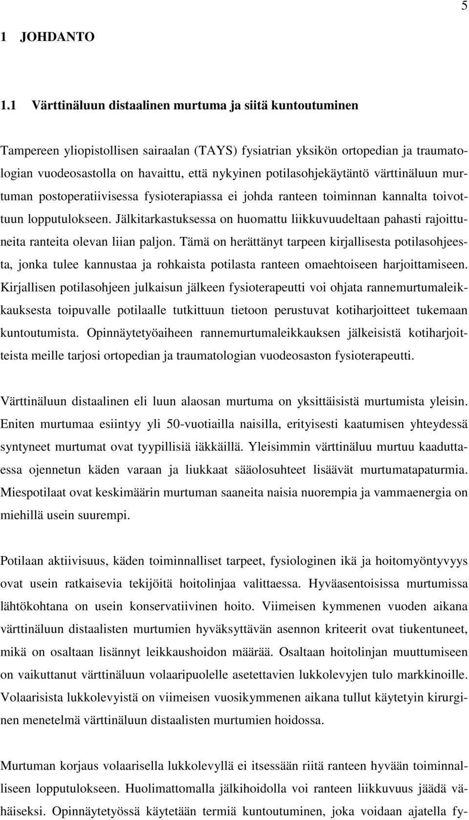 potilasohjekäytäntö värttinäluun murtuman postoperatiivisessa fysioterapiassa ei johda ranteen toiminnan kannalta toivottuun lopputulokseen.