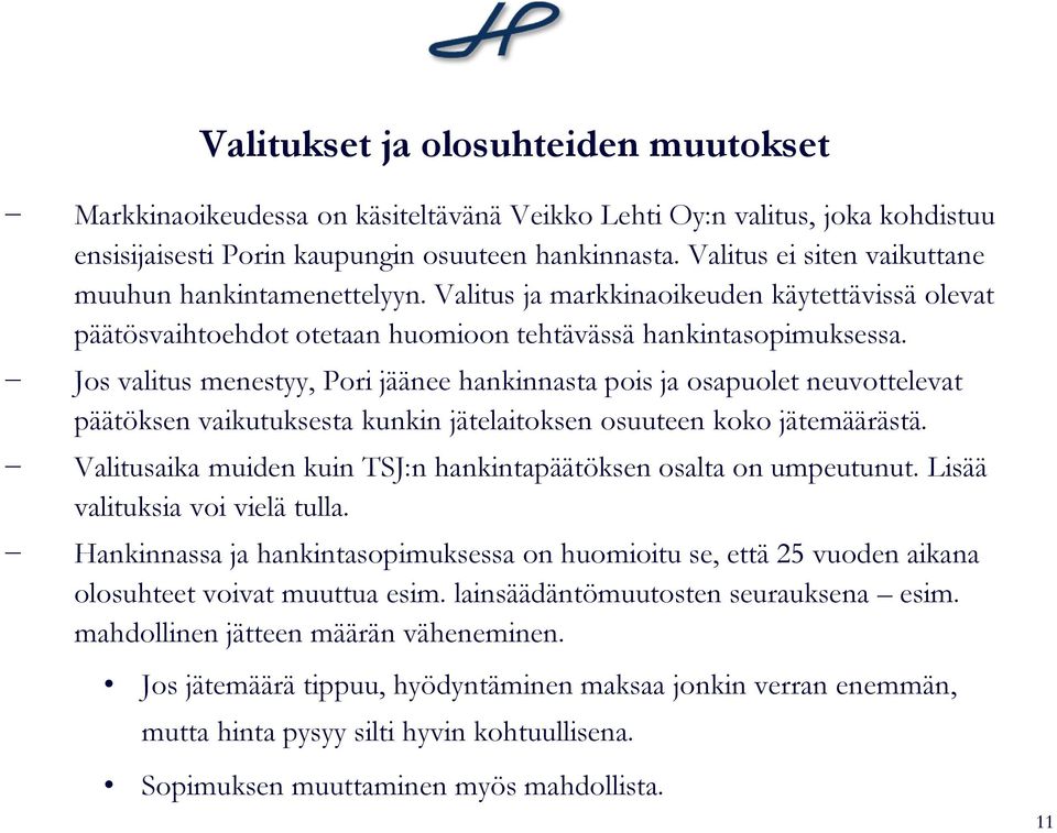 Jos valitus menestyy, Pori jäänee hankinnasta pois ja osapuolet neuvottelevat päätöksen vaikutuksesta kunkin jätelaitoksen osuuteen koko jätemäärästä.