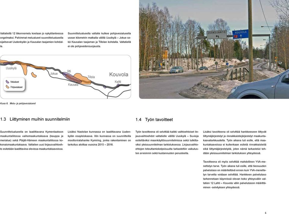 Uusikylä Melualueet Pohjavesialueet Jokue Iitti Kausala Tillola Kouvola Keltti Kuva 6. Melu- ja pohjavesialueet 1.3 Liittyminen muihin suunnitelmiin 1.