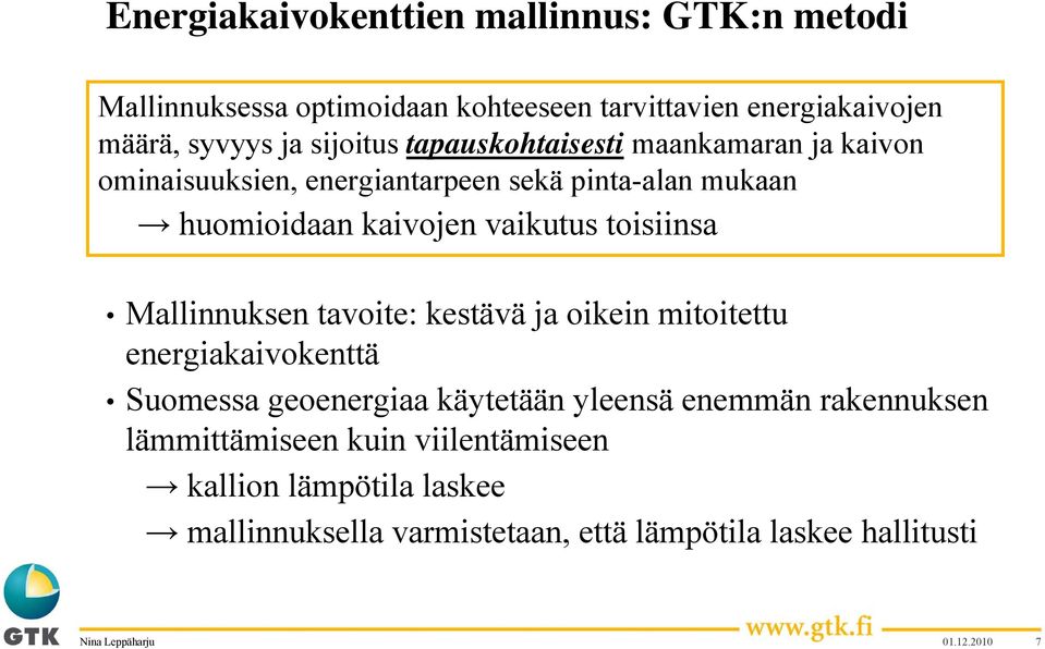 Mallinnuksen tavoite: kestävä ja oikein mitoitettu energiakaivokenttä Suomessa geoenergiaa käytetään yleensä enemmän rakennuksen