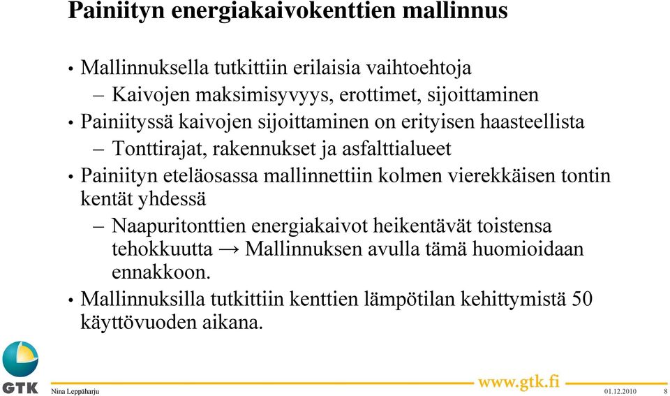 eteläosassa mallinnettiin kolmen vierekkäisen tontin kentät yhdessä Naapuritonttien energiakaivot heikentävät toistensa tehokkuutta