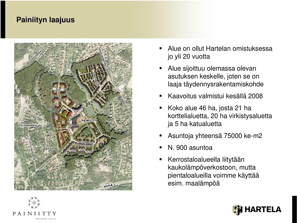 ha, josta 21 ha korttelialuetta, 20 ha virkistysaluetta ja 5 ha katualuetta Asuntoja yhteensä 75000 ke-m2 N.