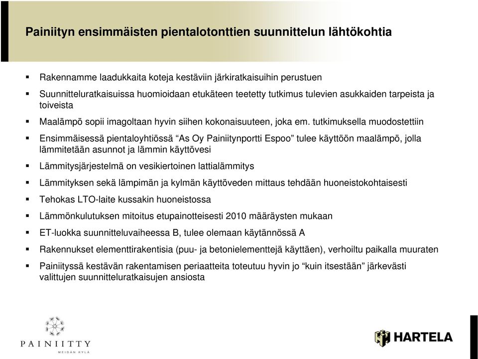 tutkimuksella muodostettiin Ensimmäisessä pientaloyhtiössä As Oy Painiitynportti Espoo tulee käyttöön maalämpö, jolla lämmitetään asunnot ja lämmin käyttövesi Lämmitysjärjestelmä on vesikiertoinen