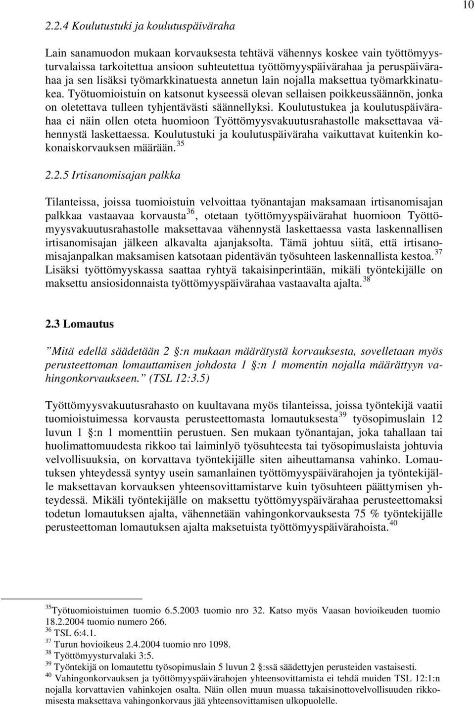 Työtuomioistuin on katsonut kyseessä olevan sellaisen poikkeussäännön, jonka on oletettava tulleen tyhjentävästi säännellyksi.