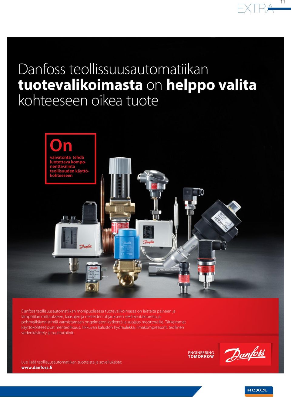 nesteiden ohjaukseen sekä kontaktoreita ja pehmeäkäynnistimiä varmistamaan ongelmaton kytkentä ja suojaus moottoreille.