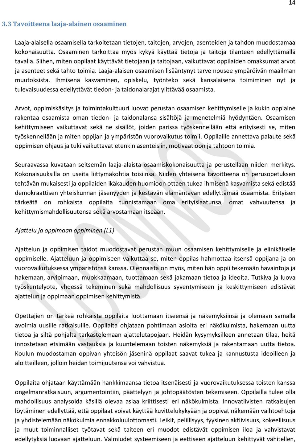 Siihen, miten oppilaat käyttävät tietojaan ja taitojaan, vaikuttavat oppilaiden omaksumat arvot ja asenteet sekä tahto toimia.