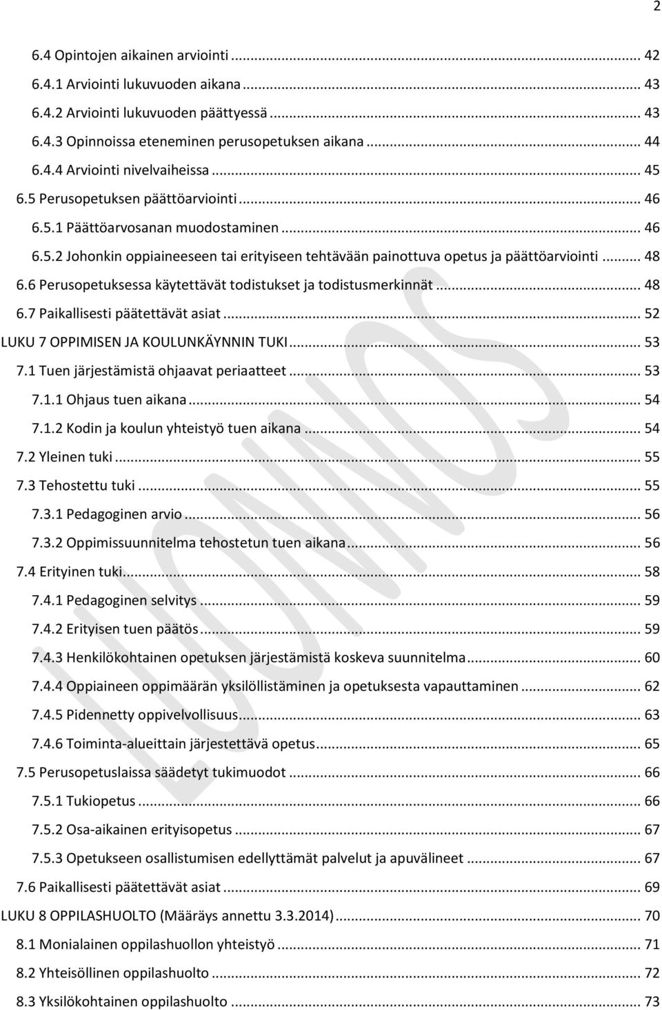 6 Perusopetuksessa käytettävät todistukset ja todistusmerkinnät... 48 6.7 Paikallisesti päätettävät asiat... 52 LUKU 7 OPPIMISEN JA KOULUNKÄYNNIN TUKI... 53 7.