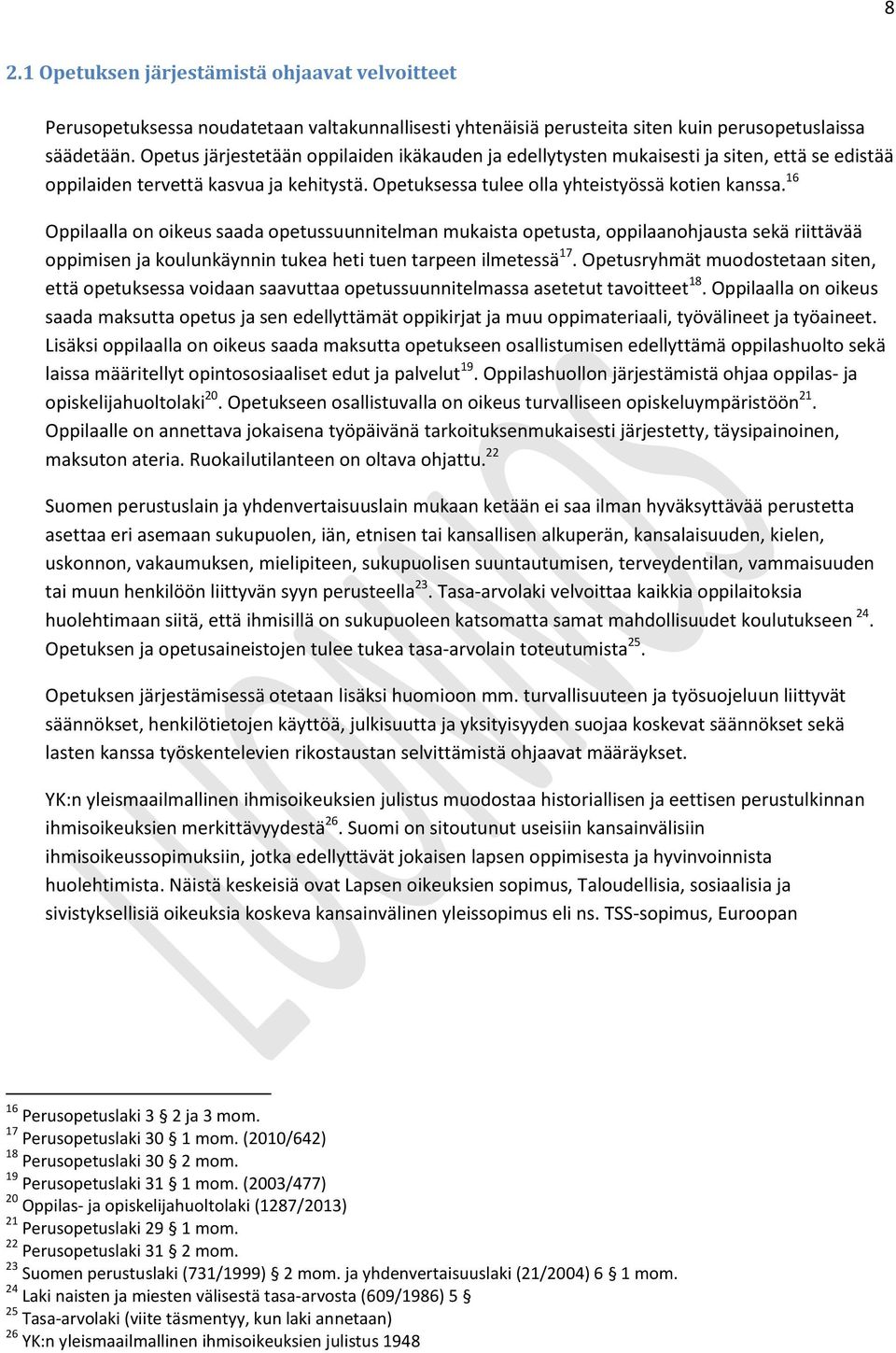 16 Oppilaalla on oikeus saada opetussuunnitelman mukaista opetusta, oppilaanohjausta sekä riittävää oppimisen ja koulunkäynnin tukea heti tuen tarpeen ilmetessä 17.