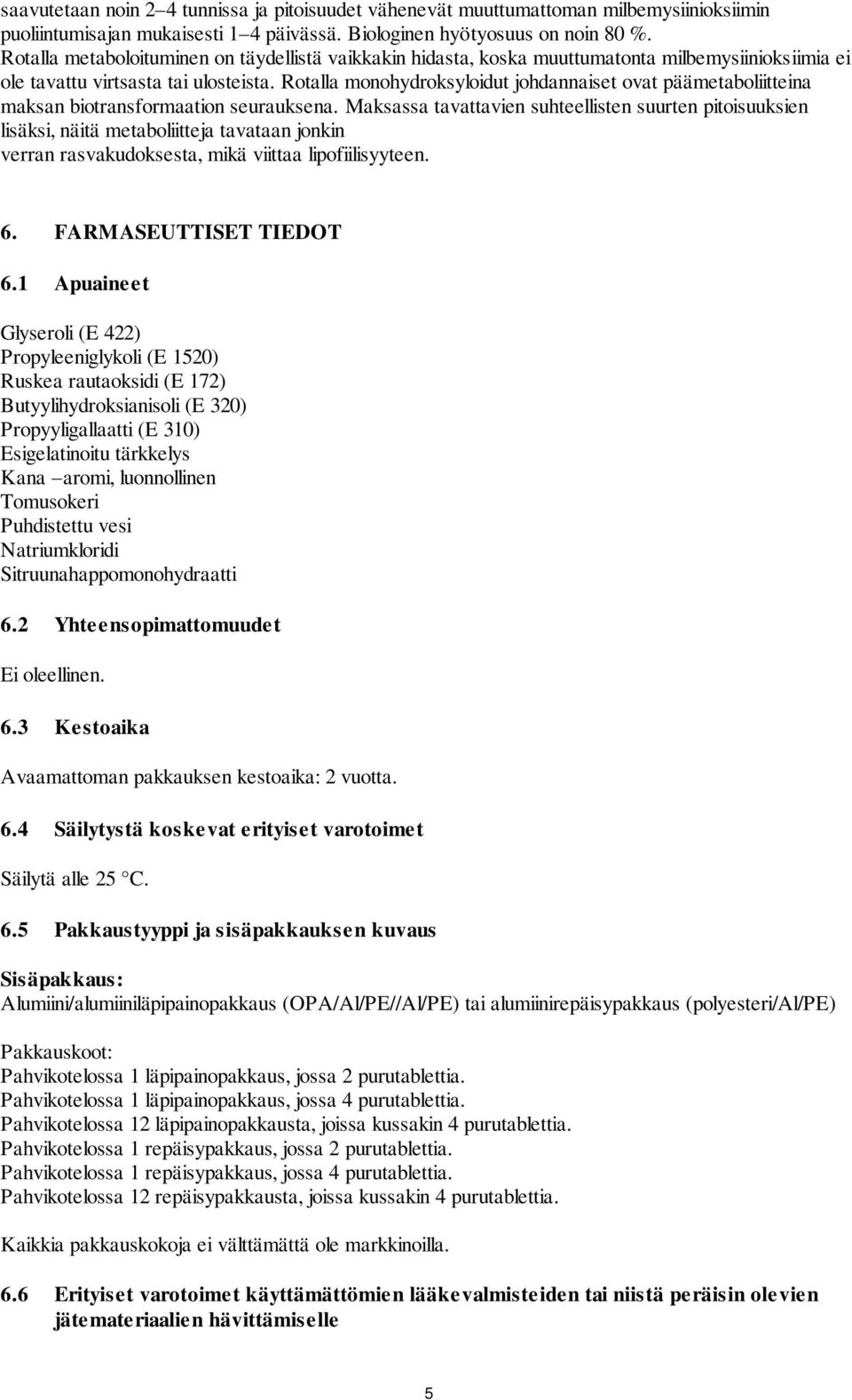 Rotalla monohydroksyloidut johdannaiset ovat päämetaboliitteina maksan biotransformaation seurauksena.