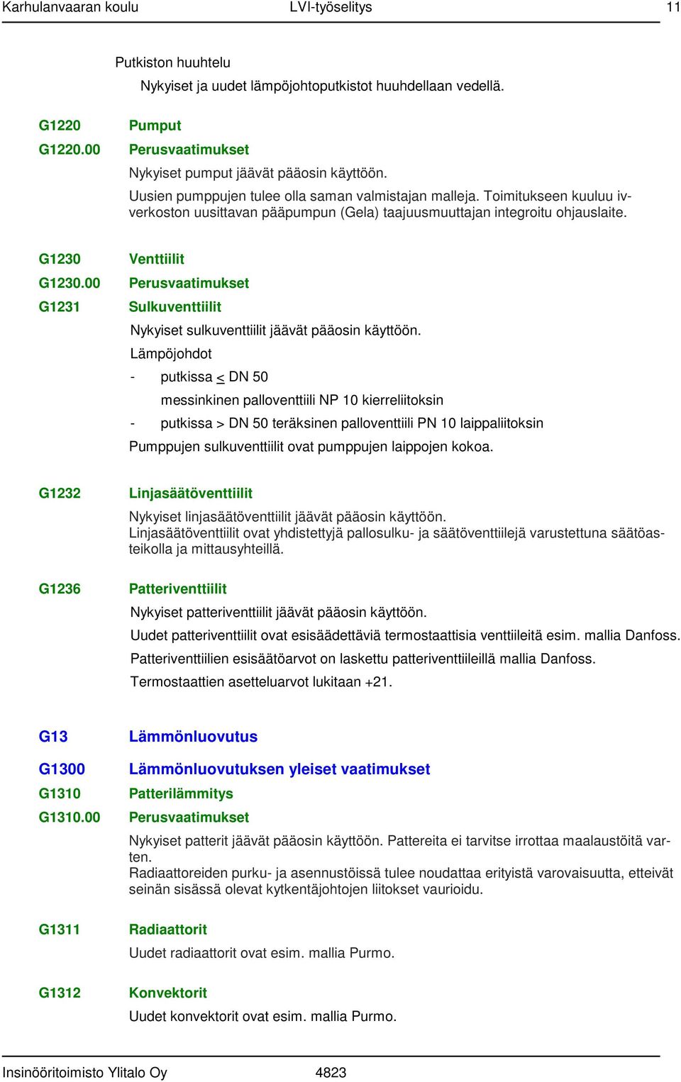 00 Perusvaatimukset G1231 Sulkuventtiilit Nykyiset sulkuventtiilit jäävät pääosin käyttöön.