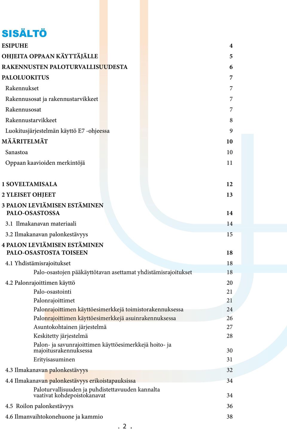 1 Ilmakanavan materiaali 14 3.2 Ilmakanavan palonkestävyys 15 4 PALON LEVIÄMISEN ESTÄMINEN PALO-OSASTOSTA TOISEEN 18 4.