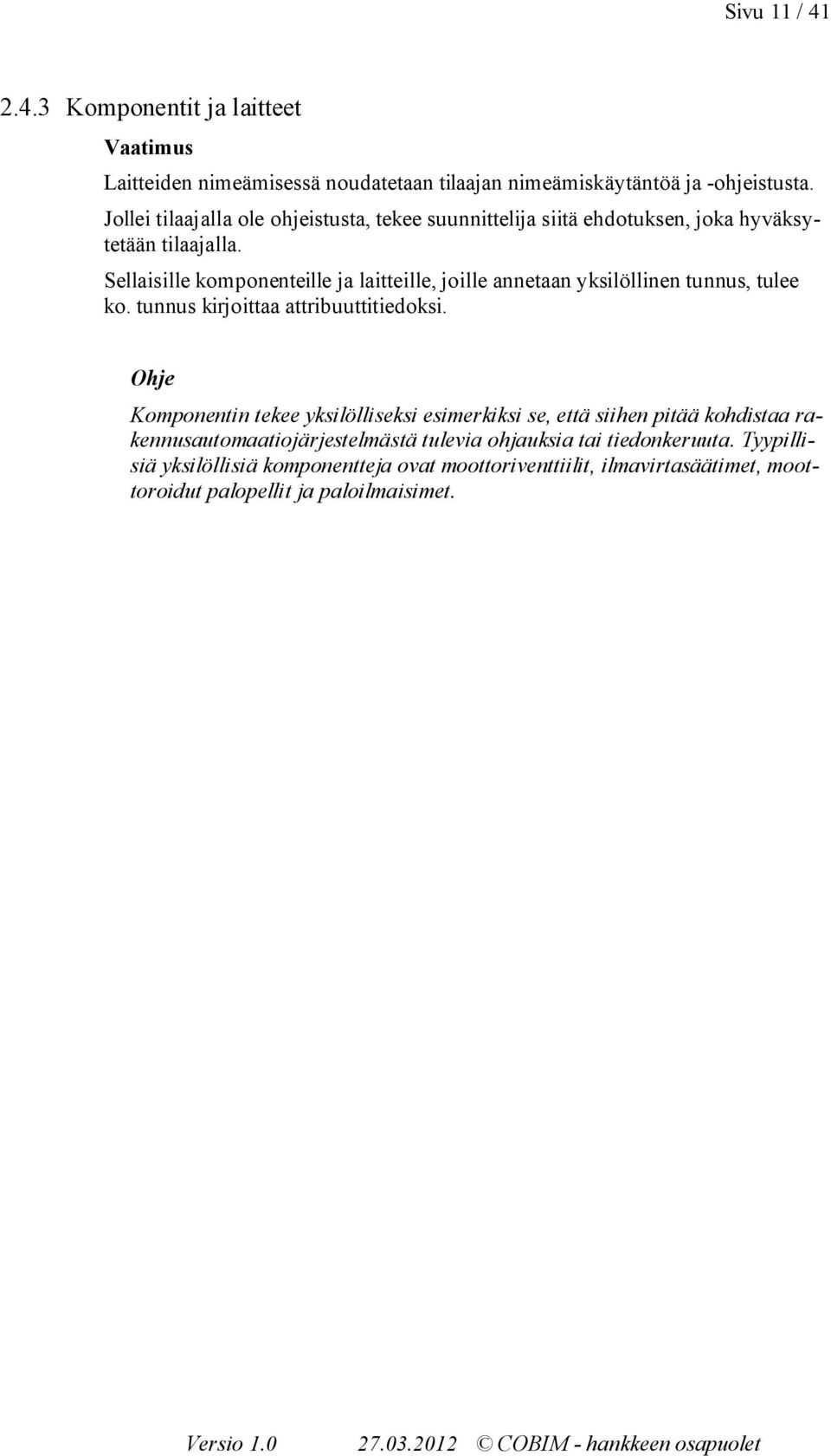 Sellaisille komponenteille ja laitteille, joille annetaan yksilöllinen tunnus, tulee ko. tunnus kirjoittaa attribuuttitiedoksi.
