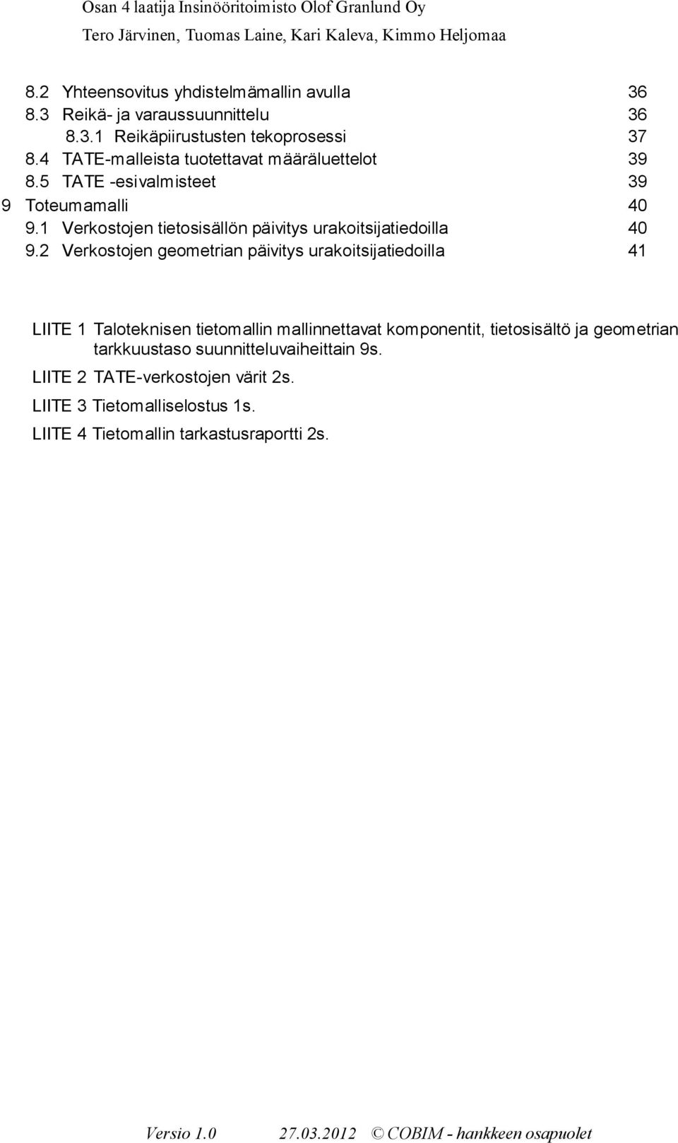 1 Verkostojen tietosisällön päivitys urakoitsijatiedoilla 40 9.