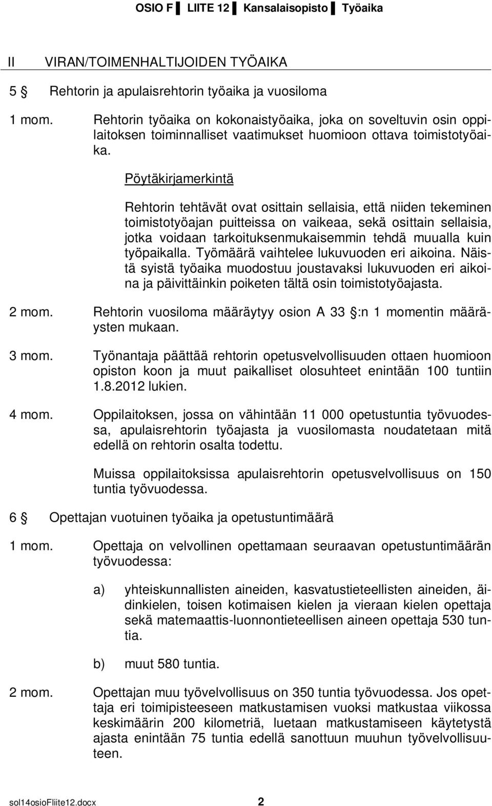 Pöytäkirjamerkintä Rehtorin tehtävät ovat osittain sellaisia, että niiden tekeminen toimistotyöajan puitteissa on vaikeaa, sekä osittain sellaisia, jotka voidaan tarkoituksenmukaisemmin tehdä muualla