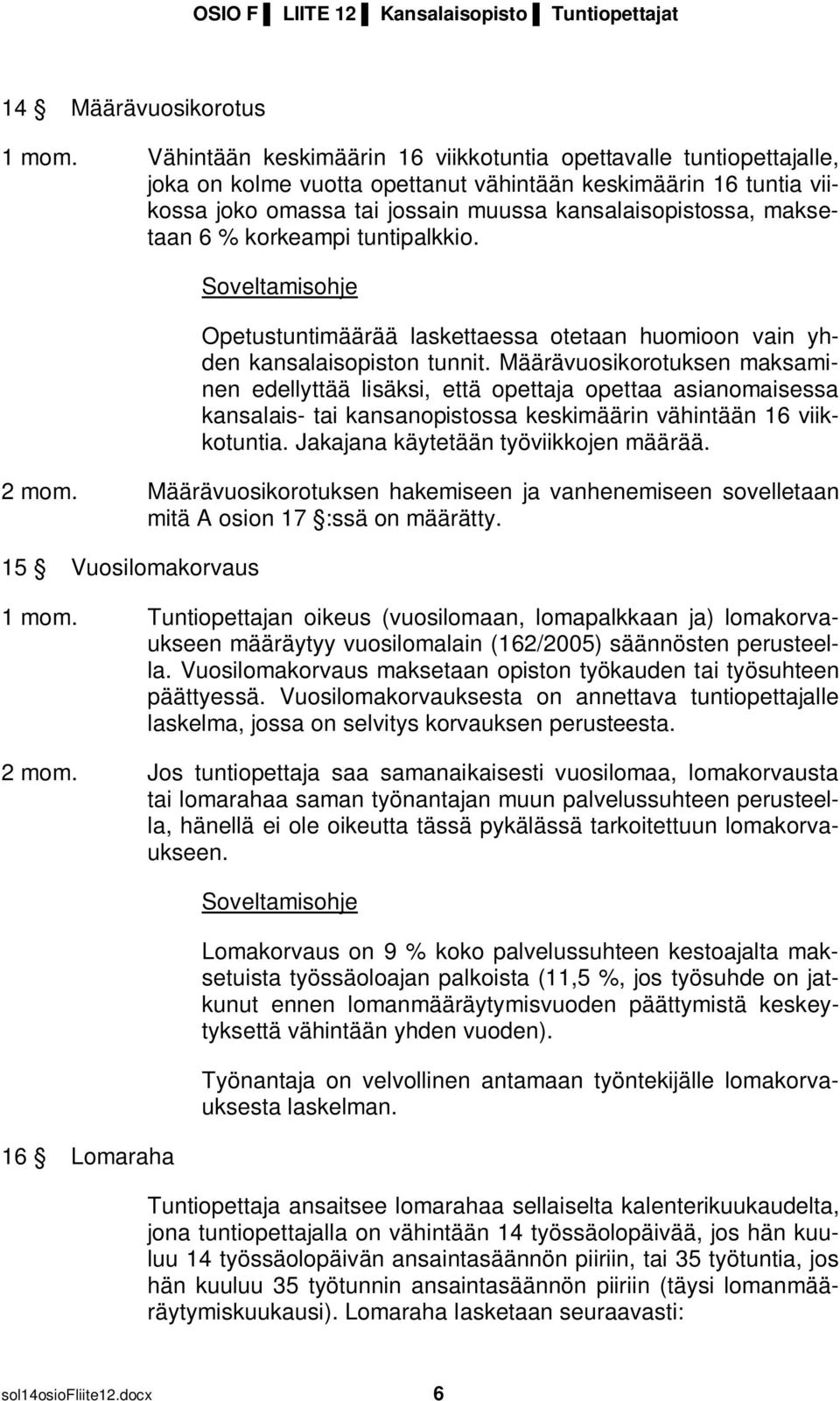 maksetaan 6 % korkeampi tuntipalkkio. Opetustuntimäärää laskettaessa otetaan huomioon vain yhden kansalaisopiston tunnit.