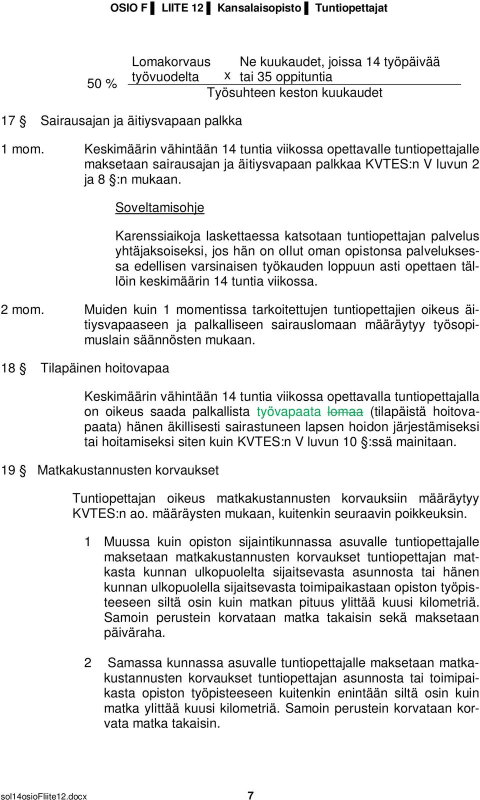 Karenssiaikoja laskettaessa katsotaan tuntiopettajan palvelus yhtäjaksoiseksi, jos hän on ollut oman opistonsa palveluksessa edellisen varsinaisen työkauden loppuun asti opettaen tällöin keskimäärin